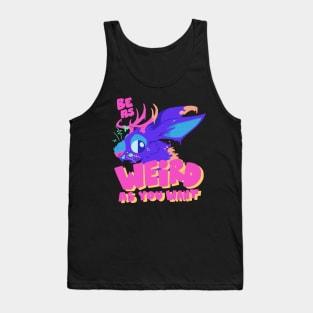 Be As Weird As You Want Tank Top